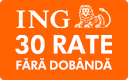 Cumpără până la 30 rate lunare egale, fără dobândă ING